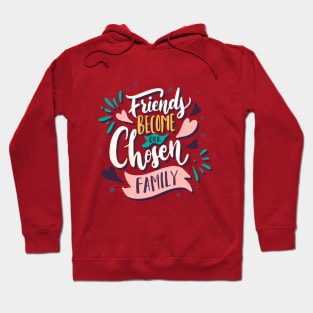 Friends Become Our Chosen Family Hoodie